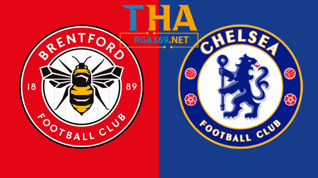 Nhận định bóng đá Brentford vs Chelsea