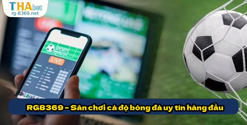 RG8369 – Sân chơi cá độ bóng đá uy tín hàng đầu
